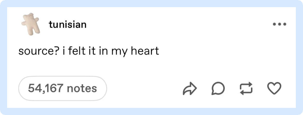 tumblr user tunisian, whose profile picture is a white teddy bear, says: source? i felt it in my heart